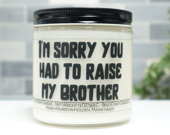 I'm Sorry You Had to Raise My Brother Soy Candle