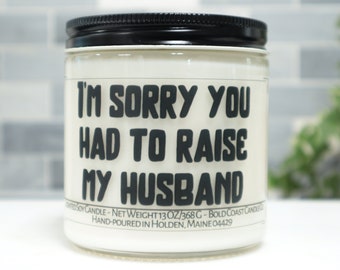 Sorry you had to raise my husband funny Father's Day Gift,Personalized Gift for Mother in law,Custom Candle Gift from Son or Daughter in law