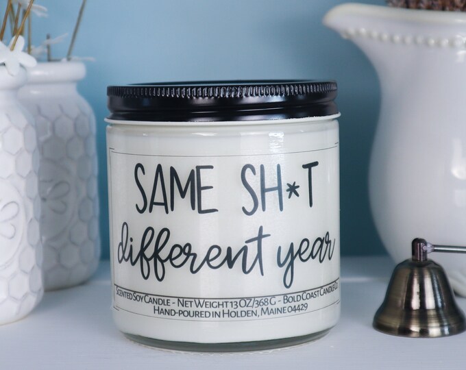 Same Sh*t Different Year Soy Candle