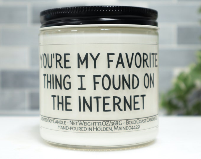 You're My Favorite Thing I Found on the Internet Funny Soy Candle