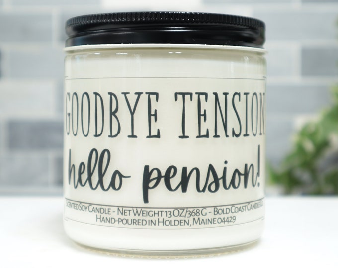 Goodbye Tension Hello Pension Soy Candle