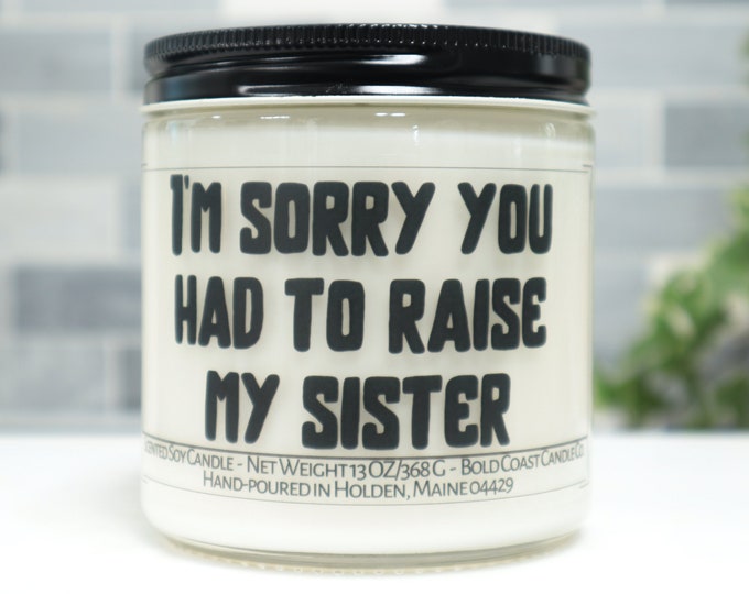 I'm Sorry You Had to Raise My Sister Soy Candle