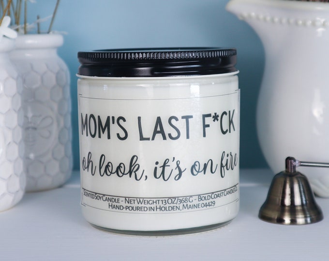 Mom's Last F*ck, Oh Look It's on Fire Soy Candle