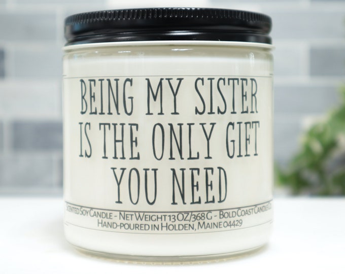 Being My Sister Is The Only Gift You Need Soy Candle