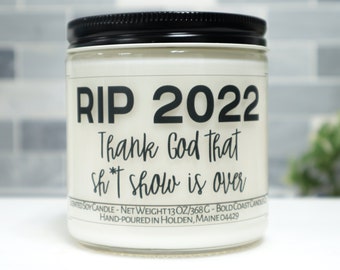 RIP 2022 Thank God That Sh*t Show Is Over Soy Candle
