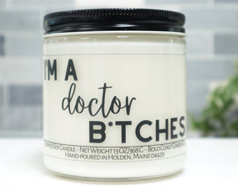 I'm a Doctor B*tches Soy Candle
