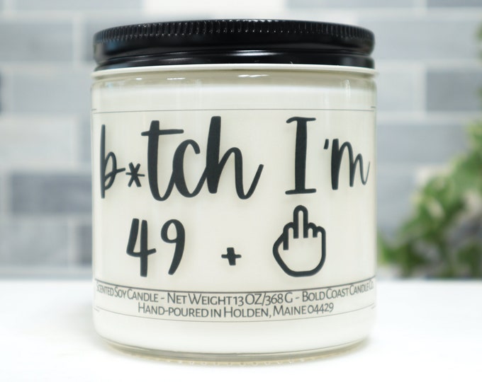 B*tch I'm 49 + 1 Soy Candle