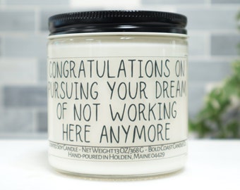 Congratulations on Pursuing Your Dream of Not Working Here Anymore Soy Candle