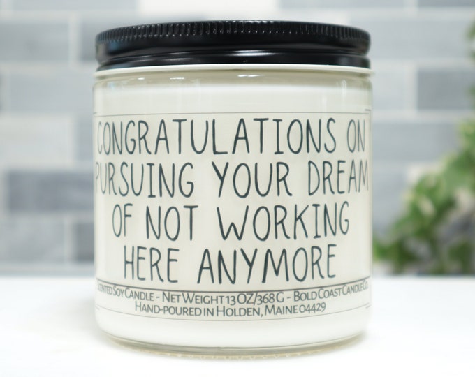 Congratulations on Pursuing Your Dream of Not Working Here Anymore Soy Candle