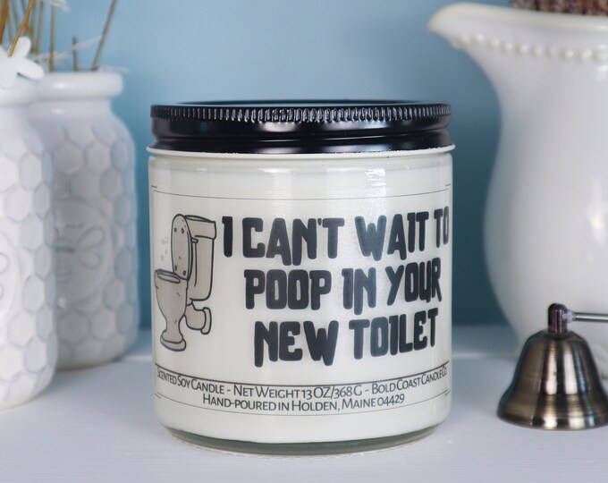 I Can't Wait to Poop In Your New Toilet Soy Candle