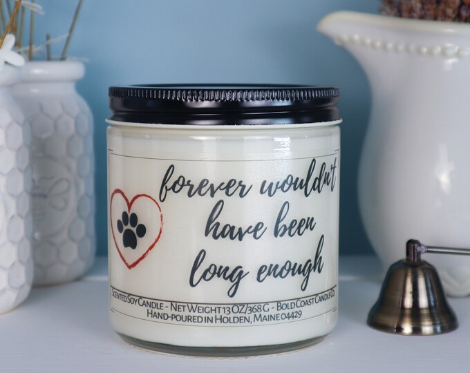 Forever Wouldn't Have Been Long Enough Pet Memorial Soy Candle