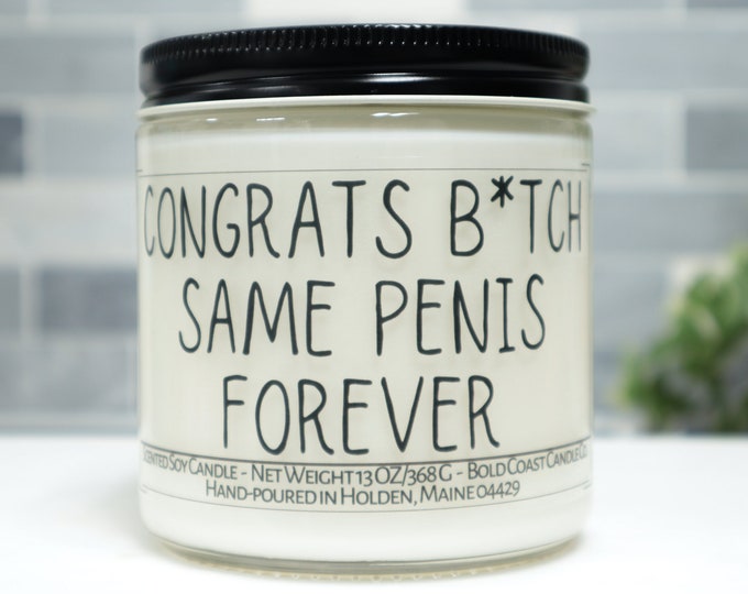 Congrats B*tch Same Penis Forever Soy Candle