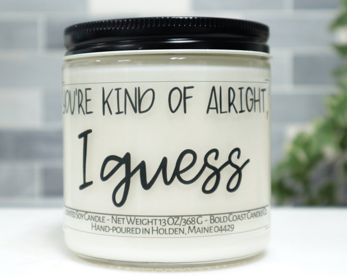 You're Kind of Alright I Guess Soy Candle