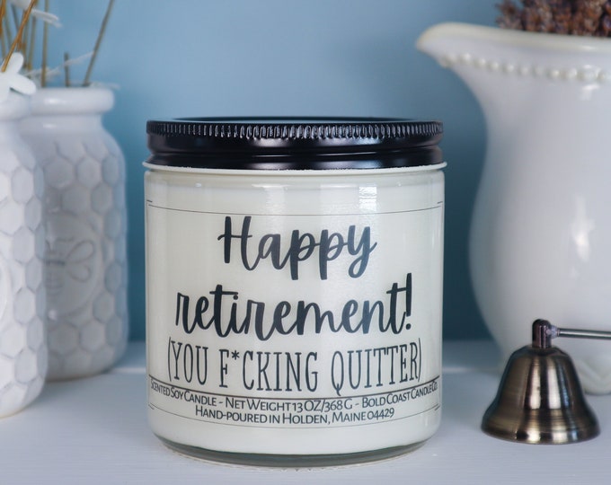 Happy Retirement You F-ing Quitter Soy Candle