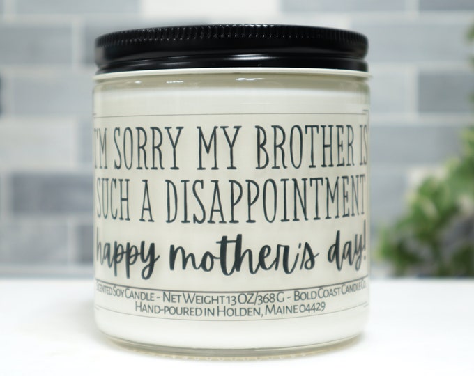 Sorry My Brother is a Disappointment Soy Candle