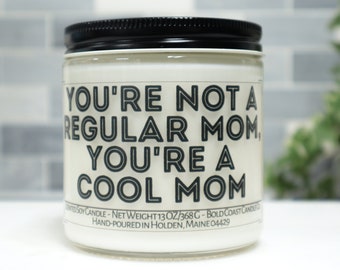 You're Not a Regular Mom You're a Cool Mom Soy Candle