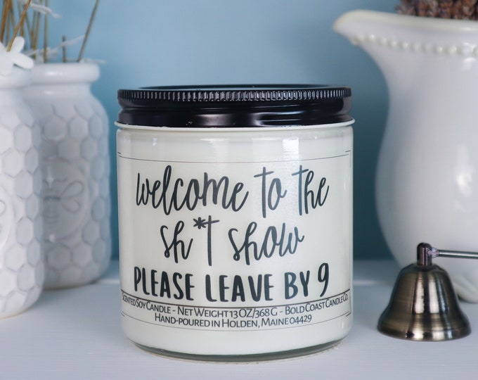 Welcome to the Sh*t Show, Please Leave By 9 Soy Candle