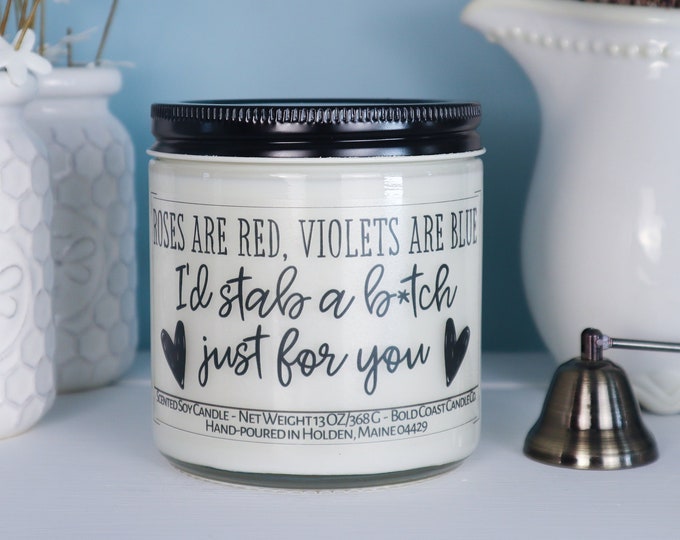 Roses are Red, Violets are Blue, I'd Stab a B*tch Just for You Soy Candle