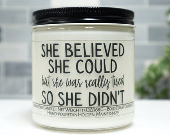 She Believed She Could But She Was Really Tired So She Didn't Soy Candle