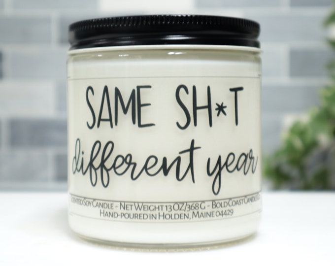 Same Sh*t Different Year Soy Candle