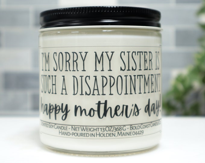 I'm Sorry My Sister is a Disappointment Soy Candle