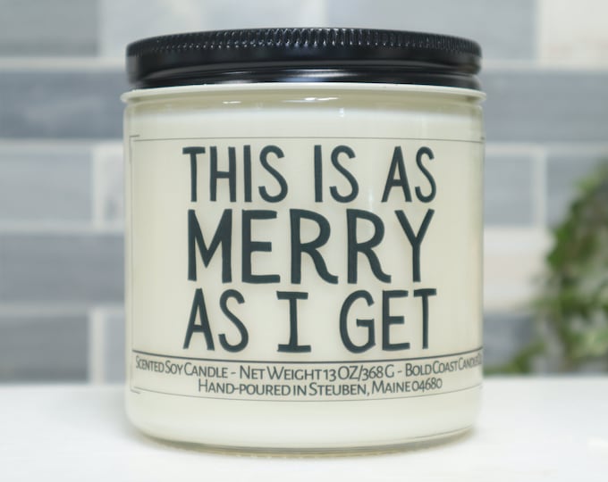 This is As Merry As I Get Soy Candle, Funny Christmas Candle, Holiday Decoration, Office Holiday Gift, Christmas Gift for Best Friend