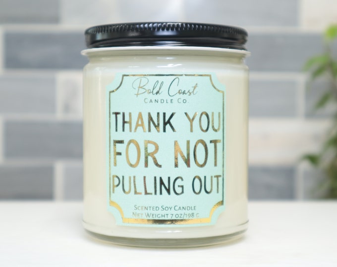 Thank You For Not Pulling Out 7oz Premium Soy Candle