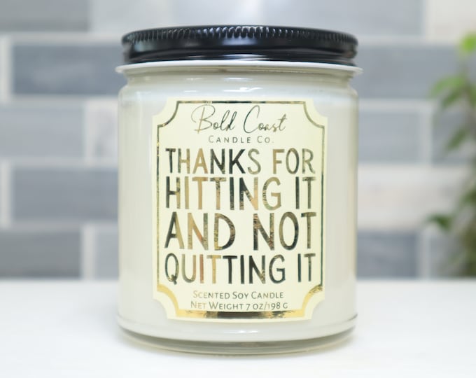 Thanks For Hitting It And Not Quitting It 7oz Premium Soy Candle