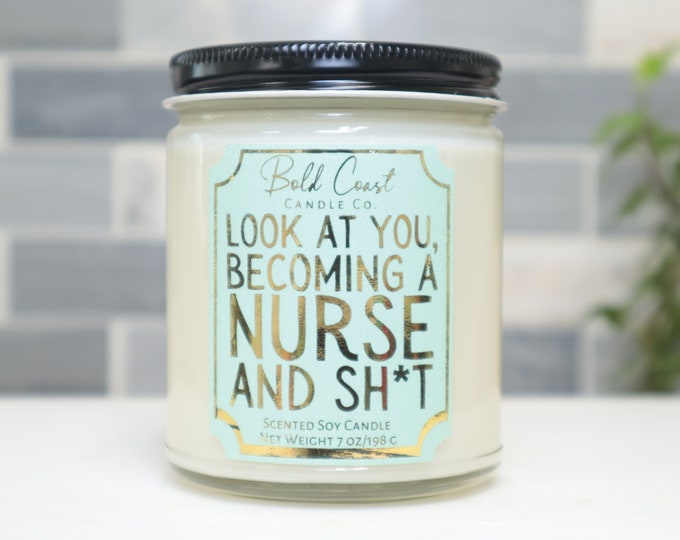 Look at You Becoming a Nurse and Sh*t 7oz Premium Soy Candle