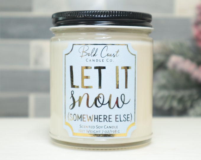 Let It Snow Somewhere Else Soy Candle, Funny Christmas Candle, Holiday Decoration, Office Gift Idea, Christmas Gift for Best Friend