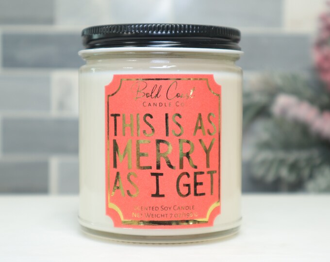 This is As Merry As I Get Soy Candle, Funny Christmas Candle, Holiday Decoration, Office Holiday Gift, Christmas Gift for Best Friend