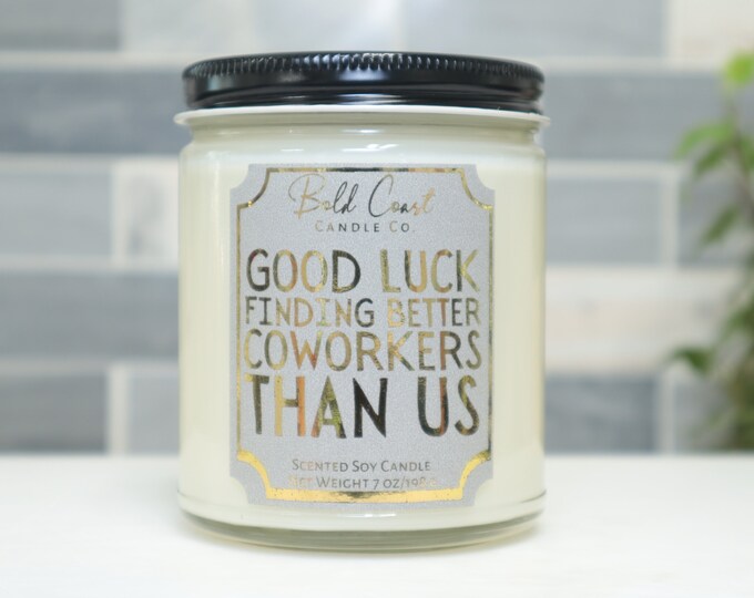 Good Luck Finding Better Coworkers 7oz Premium Soy Candle