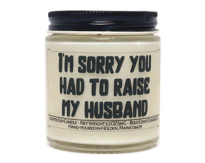 Sorry you had to raise my husband funny Father's Day Gift,Personalized Gift for Mother in law,Custom Candle Gift from Son or Daughter in law
