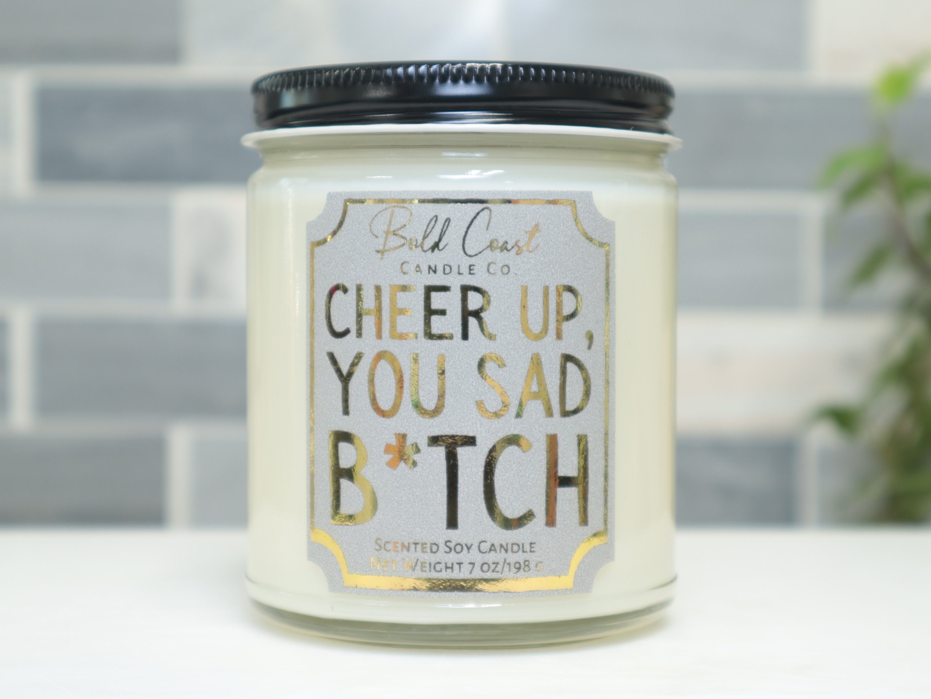 Cheer Up You Sad B*tch 7oz Premium Soy Candle Cheer Up You Sad B*tch 7oz Premium Soy Candle