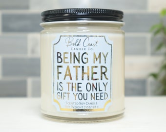 Being My Father Is The Only Gift You Need 7oz Premium Soy Candle