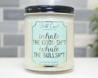 Inhale the Good Sh*t Exhale the Bullsh*t 7oz Premium Soy Candle