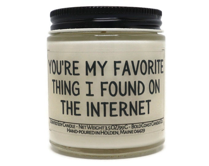 Favorite Thing I Found on the Internet Funny Soy Candle, Valentines Gift Idea, Personalized Anniversary Gift for Boyfriend, Couples Gift