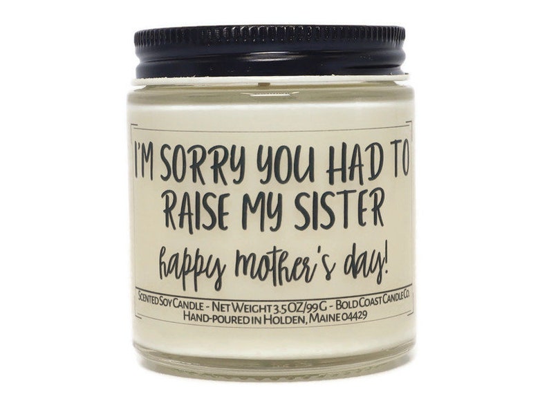 I'm Sorry You Had to Raise My Sister, Funny Personalized Mother's Day Candle, Gift for Mom from Daughter, Gift for Grandma, Gift from Son image 3