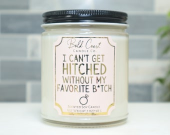 I Can't Get Hitched Without My Favorite B*tch 7oz Premium Soy Candle