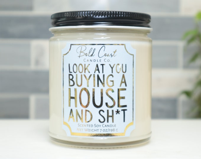 Look at You Buying a House and Sh*t 7oz Premium Soy Candle