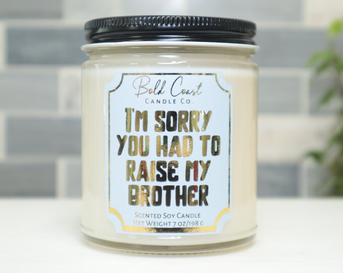 I'm Sorry You Had to Raise My Brother Premium Soy Candle