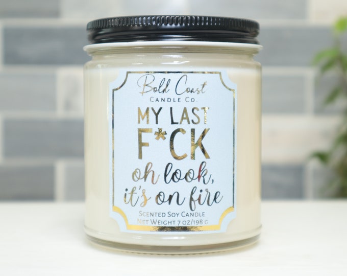 My Last F*ck Oh Look It's on Fire 7oz Premium Soy Candle