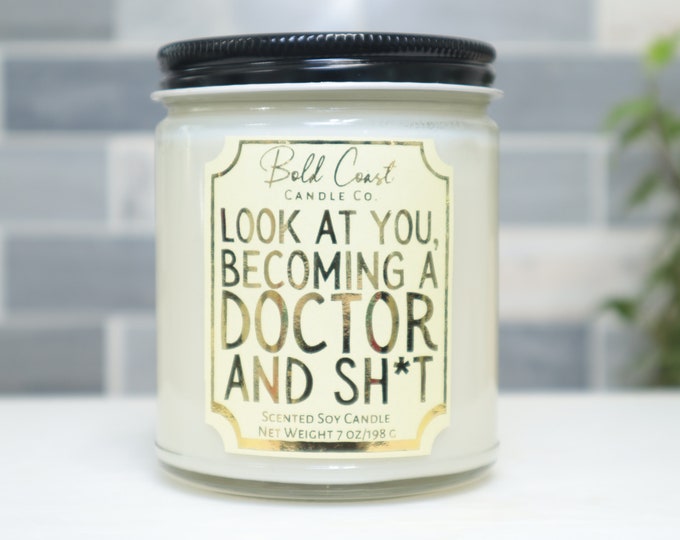 Look at You Becoming a Doctor and Sh*t 7oz Premium Soy Candle