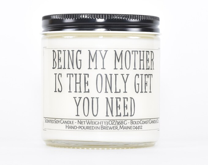 Being My Mother is the Only Gift You Need, Funny Personalized Mother's Day Candle, Gift for Mom from Daughter, Funny Gift for Step Mom Idea