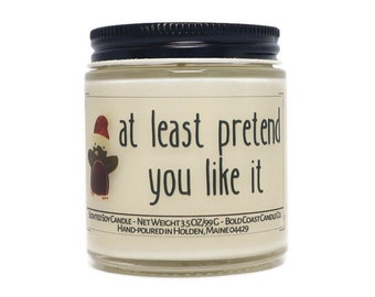 At Least Pretend You Like It, Funny Christmas Gift, Holiday Decor, Stocking Stuffer, Funny Gift for Coworker, Best Friend Gift, Funny Gift