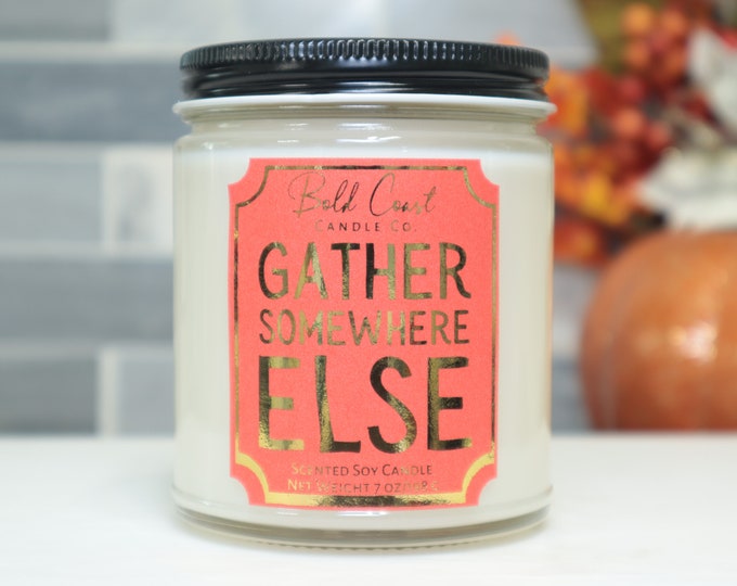 Gather Somewhere Else Soy Candle, Funny Gift for Coworker, Holiday Candle, Thanksgiving Host Gift Idea