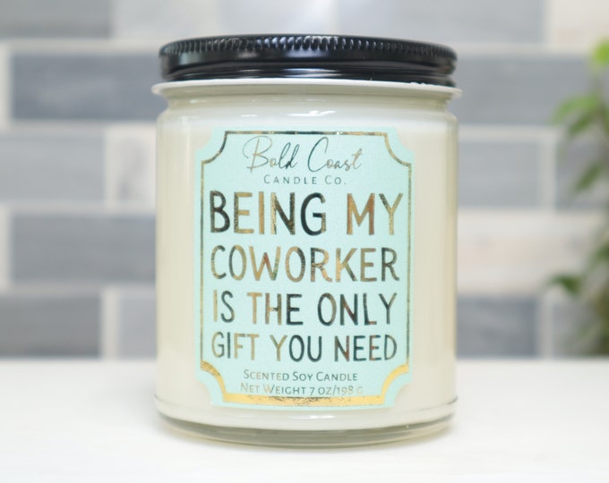Being My Coworker Is The Only Gift You Need 7oz Premium Soy Candle