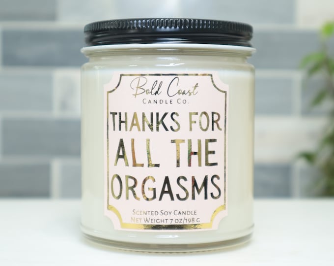 Thanks For All The Orgasms 7oz Premium Soy Candle