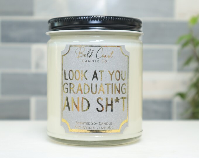 Look at You Graduating and Sh*t 7oz Premium Soy Candle