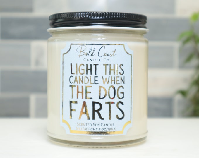 Light This Candle When the Dog Farts 7oz Premium Soy Candle